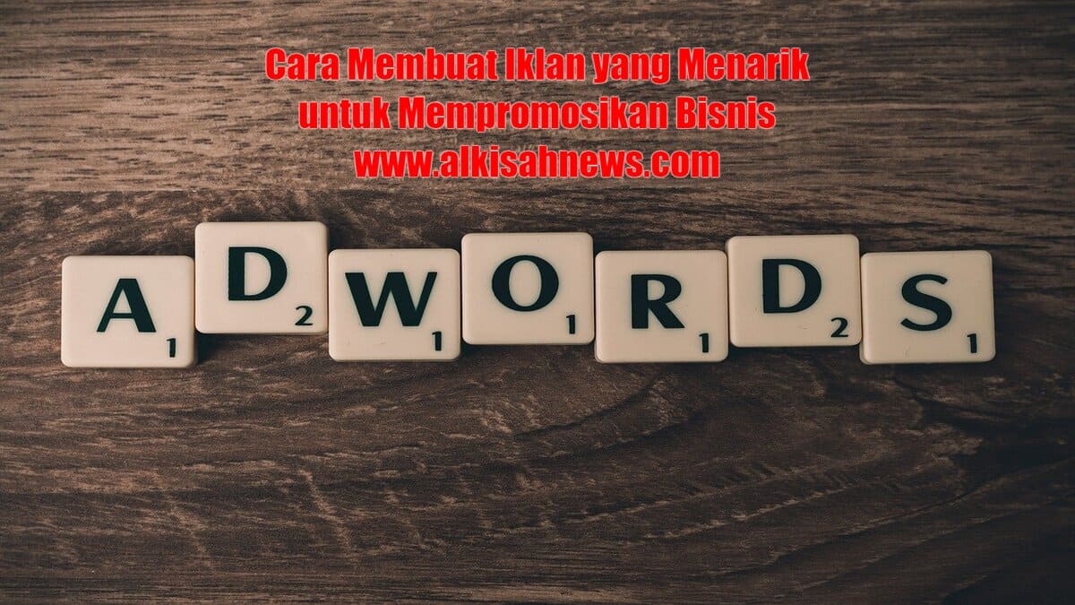 Begini Cara Membuat Iklan Yang Menarik Untuk Mempromosikan Bisnis