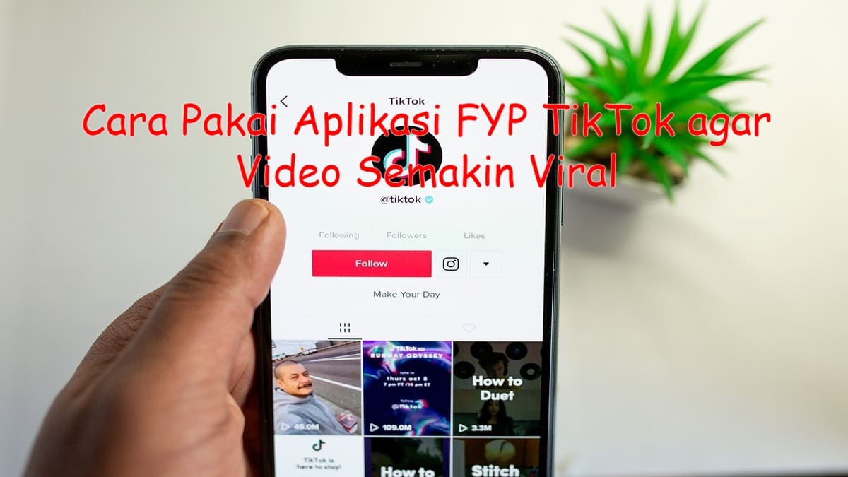 Cara Pakai Aplikasi FYP TikTok Agar Video Semakin Viral