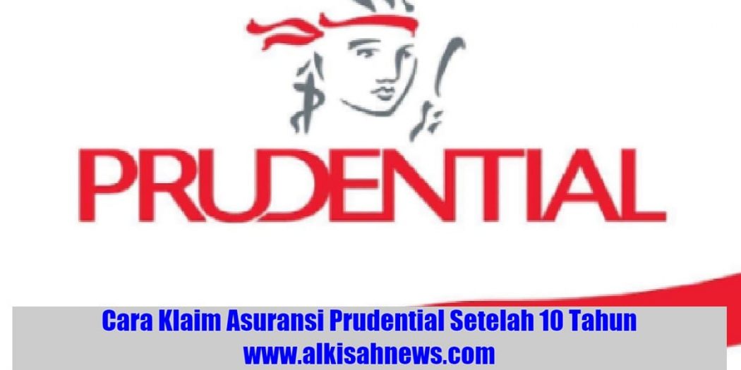 Cara Klaim Asuransi Prudential Setelah 10 Tahun Dan Tipsnya