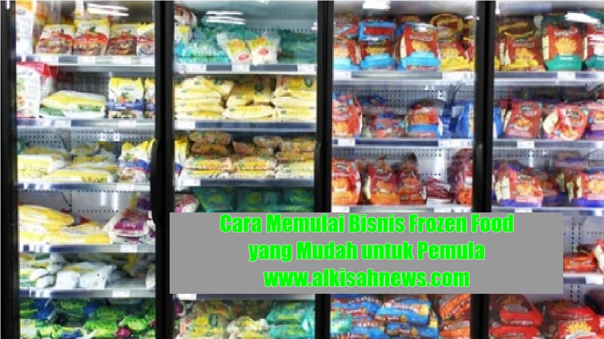 Cara Memulai Bisnis Frozen Food Yang Mudah Untuk Pemula