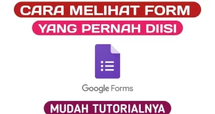 Cara Melihat Riwayat Google Form yang Sudah Kamu Isi