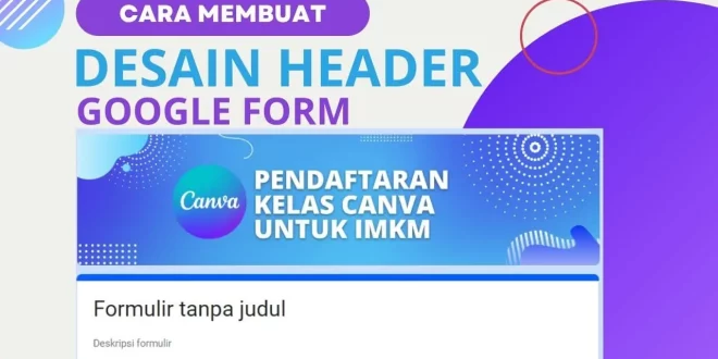 Cara Menambahkan Header di Google Form