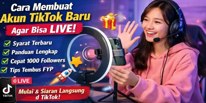 cara membuat akun tiktok baru agar bisa live dengan cepat dan mudah untuk pemula