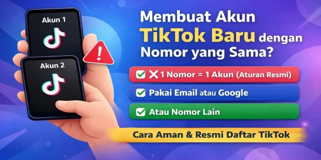Ilustrasi cara membuat akun TikTok baru dengan nomor yang sama serta alternatif aman menggunakan email atau nomor lain