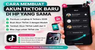 cara membuat akun TikTok baru di hp yang sama dengan mudah termasuk akun kedua dan lebih dari 3 akun