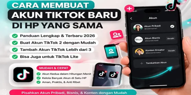 cara membuat akun TikTok baru di hp yang sama dengan mudah termasuk akun kedua dan lebih dari 3 akun