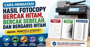 Cara mengatasi hasil fotocopy bercak hitam, bercak hitam sebelah, dan bergaris hitam pada mesin fotokopi.