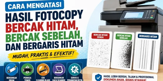 Cara mengatasi hasil fotocopy bercak hitam, bercak hitam sebelah, dan bergaris hitam pada mesin fotokopi.