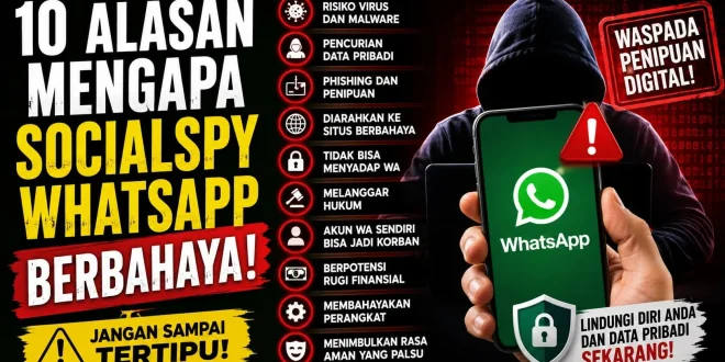 Ilustrasi 10 alasan mengapa SocialSpy WhatsApp berbahaya, mulai dari risiko malware, phishing, pencurian data pribadi, hingga penipuan digital.