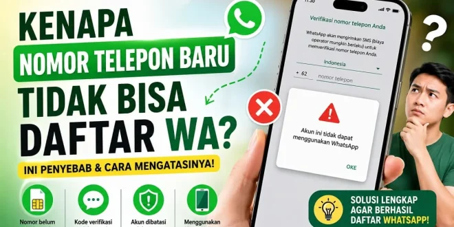 Kenapa nomor telepon baru tidak bisa daftar WA beserta penyebab, solusi akun WhatsApp dibatasi, dan cara mengatasi gagal registrasi.