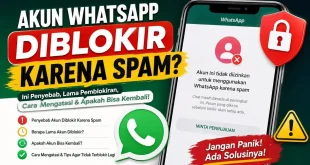 Akun WhatsApp diblokir karena spam beserta penyebab, cara mengatasi, dan langkah mengajukan peninjauan agar akun dapat digunakan kembali.